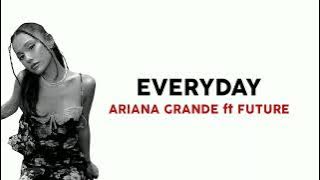 Ariana Grande ft Future - Everyday | Lirik Terjemahan Indonesia