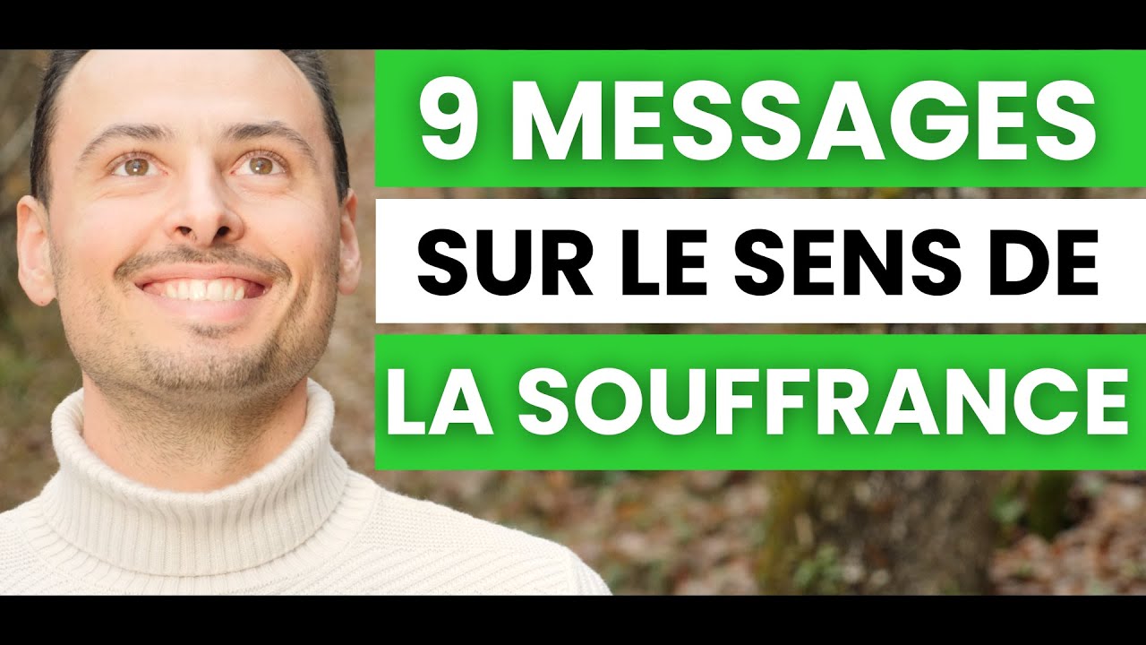9 MESSAGES PROFONDS DE LA VIE sur LE SENS DE LA SOUFFRANCE (Arrêter de ...