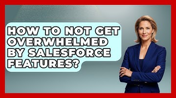 How To Not Get Overwhelmed By Salesforce Features? - Sales Saas Breakdown