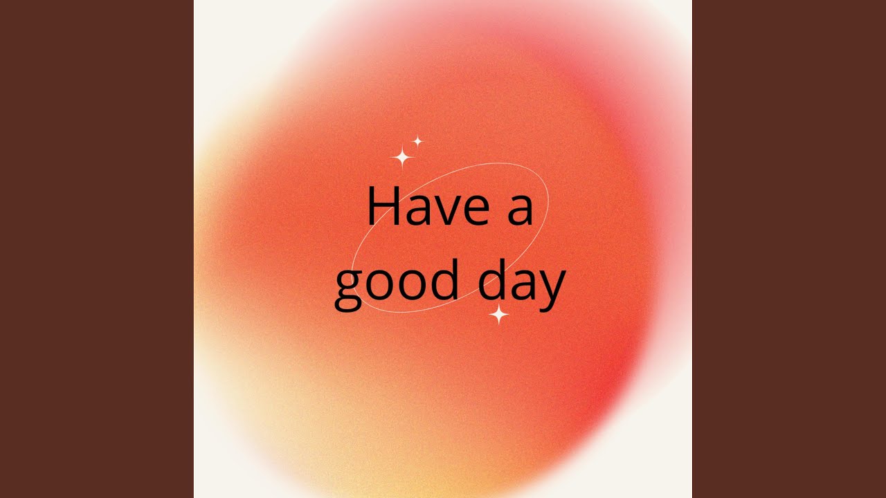 Have a good day