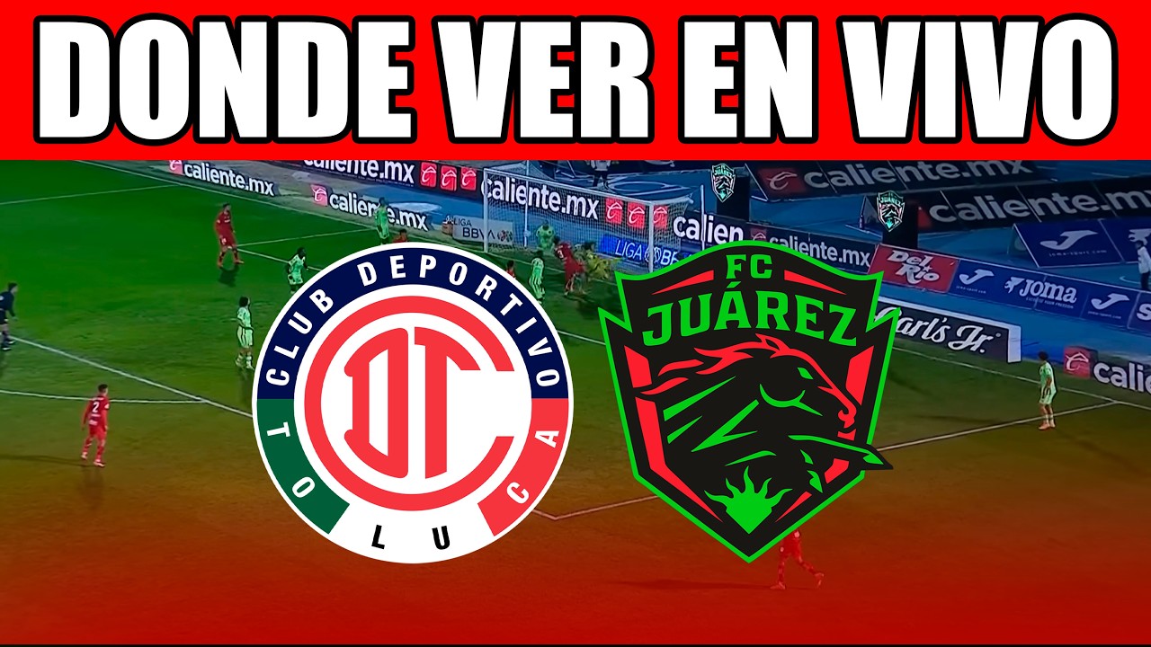🔴TOLUCA VS JUAREZ EN VIVO ⚽ ¿DONDE VER EL PARTIDO EN VIVO? LIGA MX ...
