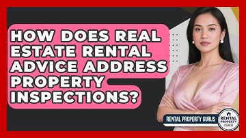 How Does Real Estate Rental Advice Address Property Inspections? | Rental Property Gurus News