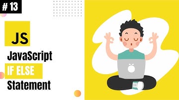 Lecture 13 IF ELSE Statement in JavaScript