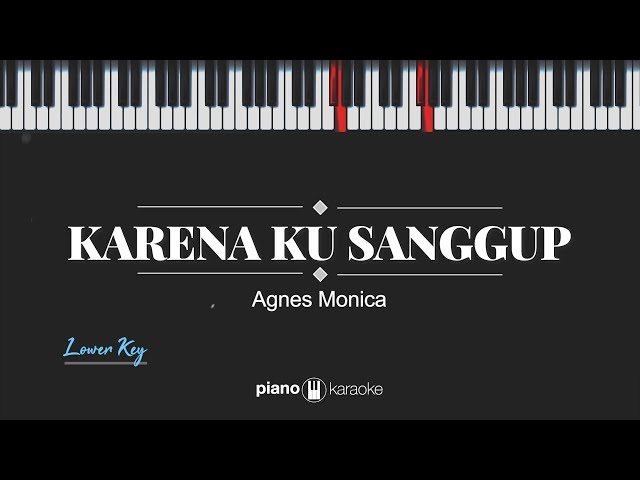 Karena Ku Sanggup (LOWER KEY) Agnes Monica (KARAOKE PIANO) class=
