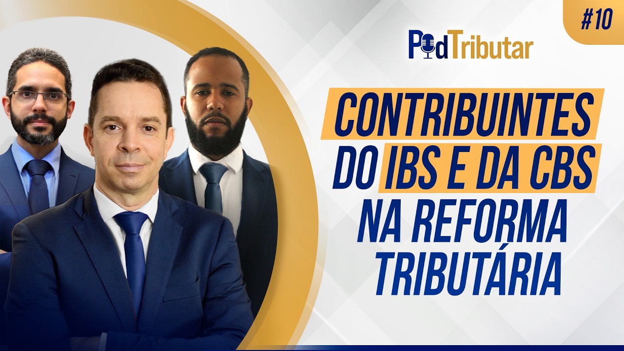 PodTributar #10: Contribuintes do IBS e da CBS na Reforma Tributária