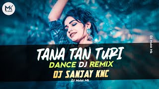 Tana Tan Turi Tora Baal Khula Khula Dj Remix | Dj Sanjay KNC | Ab Aayga Maja Mix | DJ Mohit Mk