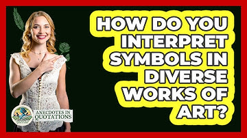How Do You Interpret Symbols In Diverse Works Of Art? - Anecdotes in Quotation