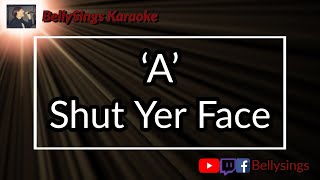 &#39;A&#39; - Shut Yer Face (Karaoke)