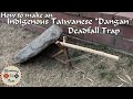 (Remake) How to Make an Indigenous Taiwanese "Dangan" Deadfall Trap (石版陷阱)