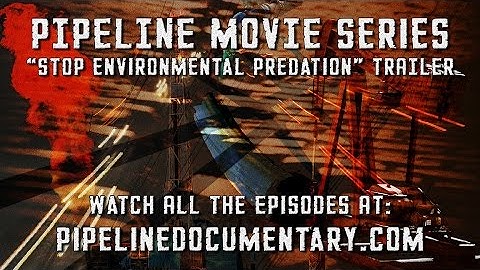 Pipeline Trailer - Stop Environmental Predation