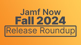Jamf Now Release Roundup (Fall 2024) - New Features and Enhancements