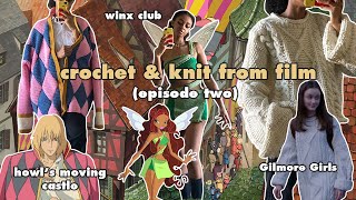Knit & Crochet from Film Episode 2: Howl's Moving Castle, Gilmore Girls, Winx Club