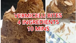 VERMICELLI BITES/SEVIYAAN SWEETS/VERMICELLI RECIPE with 4 ingredients in 10mins