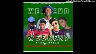 Weekend(Ayee Thabza ft Nanza SA, Samzen SA, Katra SA, Nkalakata, R Less)
