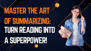 Master the Art of Summarizing: Turn Reading into a Superpower!