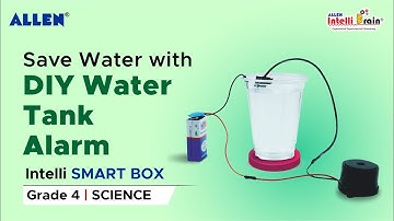 Water Tank Alarm for Water Conservation | Science Activity for class 4 | ALLEN Intelli SMART Box