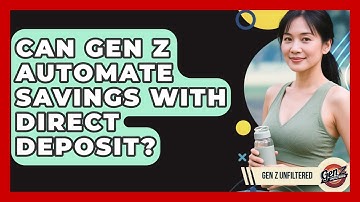 Can Gen Z Automate Savings With Direct Deposit? - Gen Z Unfiltered