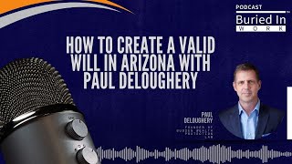 How to Create a Valid Will in Arizona with Paul Deloughery