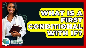 What Is A First Conditional With If? - The Language Library