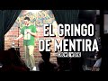 El gringo de mentira crowd work  stand up comedy