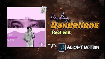I See Forever In Your Eyes Reels Editing Template | Trending Dandelions reel edit | Alight motion|