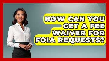 How Can You Get A Fee Waiver For FOIA Requests? - Journalism Explained