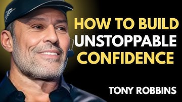 HOW TO BUILD UNSTOPPABLE CONFIDENCE TONY ROBBINS BEST MOTIVATIONAL SPEECH