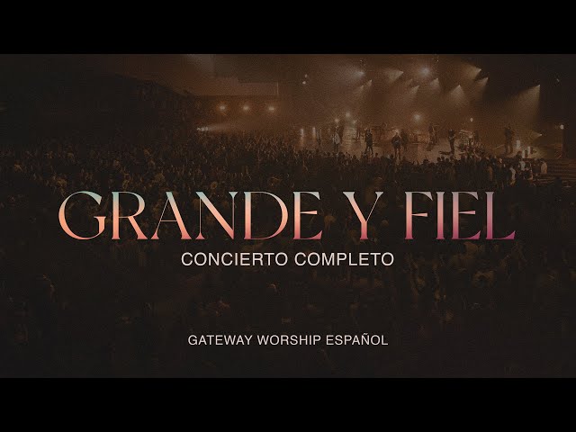 “Grande y Fiel” Concierto Completo | Gateway Worship Español class=