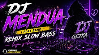 Dj Mendua pl4t Band Remix Slow Bass  Lagu Galau Viral Dj Gezka