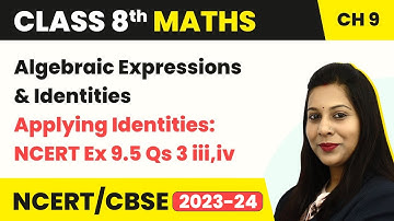 Class 8 Maths Ch 9 |Algebraic Expressions & Identities- Applying Identities:NCERT Ex 9.5 Qs 3 iii,iv