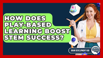 How Does Play-based Learning Boost STEM Success? - Brain Development Hub