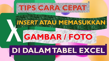 TIPS CARA CEPAT INSERT ATAU MEMASUKKAN GAMBAR FOTO KEDALAM TABEL EXCEL