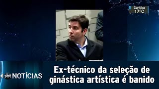 Ex-técnico da seleção de ginástica artística é banido por abusos | SBT Notícias ( 01/04/19)
