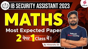IB Security Assistant Expected Paper 2023 | Maths | IB SA Maths Mock Test 2023 | Himanshu Sir