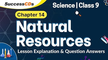 Natural Resources Class 9 Science Chapter 14 Explanation Questions and Answers