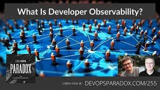 DOP 255: What Is Developer Observability?
