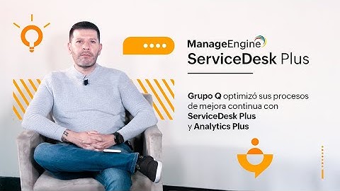 Grupo Q optimizó sus procesos de mejora continua con ServiceDesk Plus | ManageEngine LATAM