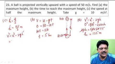 A ball is projected vertically upward with a speed of 50 m/s. Find (a) the maximum height,