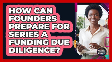 How Can Founders Prepare For Series A Funding Due Diligence? - Founders Supporting Founders
