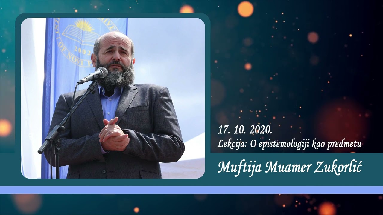 Neobjavljena predavanja Muftije Muamera Zukorlića - O epistemologiji kao predmetu od 17. 10. 2020.