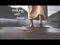 Walking with Jesus (Edited)