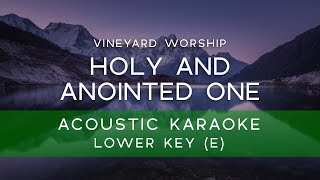 Vineyard Worship - Holy and Anointed One (Acoustic Karaoke/ Backing Track) [LOWER KEY - E]