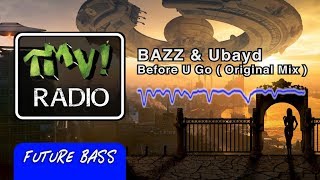 BAZZ &amp; Ubayd - Before U Go (TMV Radio)