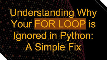 Understanding Why Your FOR LOOP is Ignored in Python: A Simple Fix