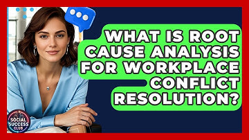 What Is Root Cause Analysis For Workplace Conflict Resolution? - Social Success Club