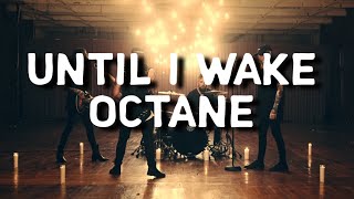 Until I Wake - Octane Lyrics + Music Video