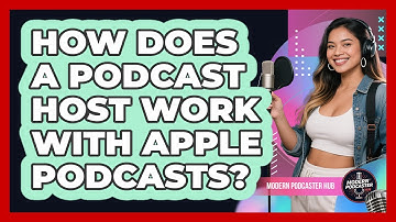 How Does A Podcast Host Work With Apple Podcasts? - Modern Podcaster Hub