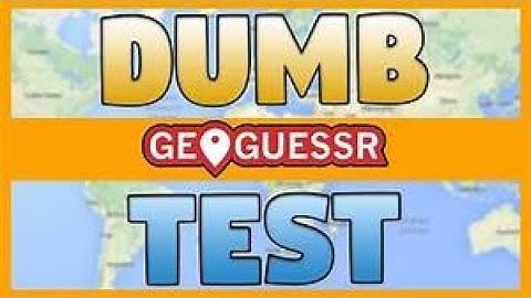 Playing GeoGuessr Dumb Test  I