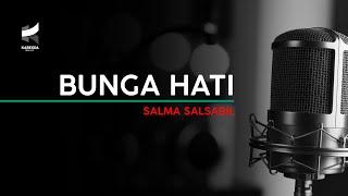 BUNGA HATI - SALMA SALSABIL [Karaoke / Original Female Key]