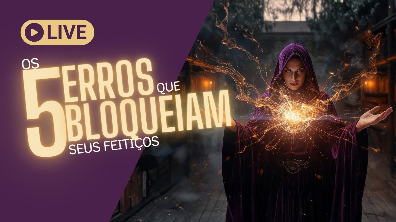 LIVE - Os 5 erros que bloqueiam seus feitiços! - YouTube